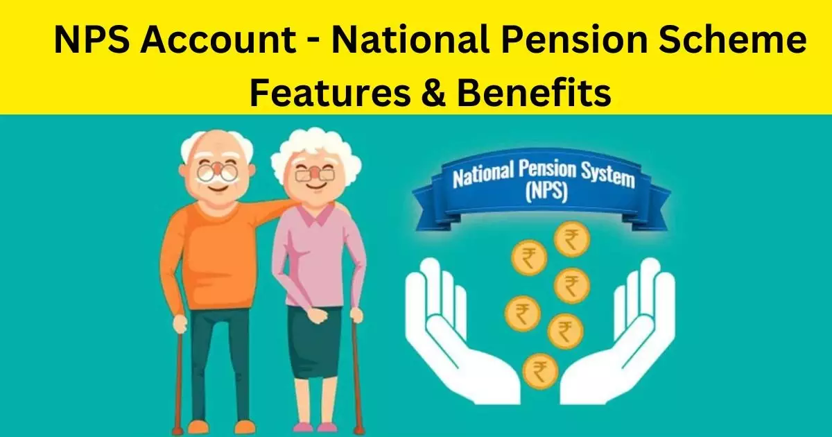 NPS Account - National Pension Scheme Features & Benefits